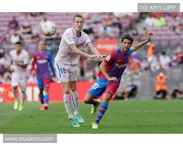 西甲焦点战巴萨罗那迎战赫塔菲期待精彩对决与激烈竞争